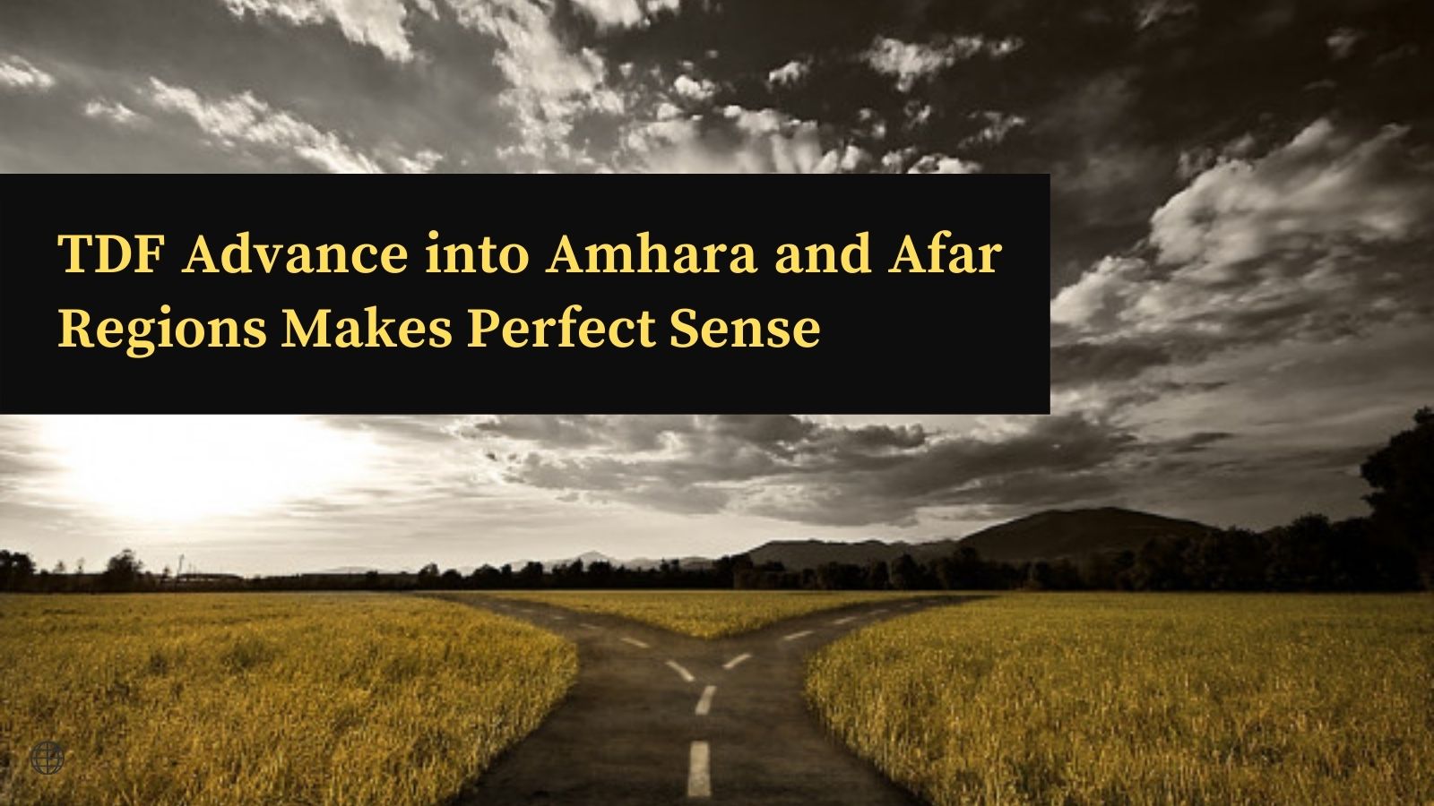 TDF Advance into Amhara and Afar Regions Makes Perfect Sense