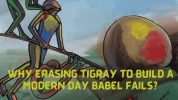 Why Erasing Tigray to Build a Modern Day Babel Fails?